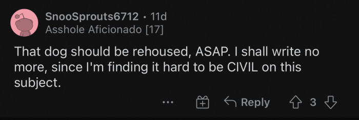 The roommate is clearly abusing his dog and should be made aware of the seriousness of the situation.