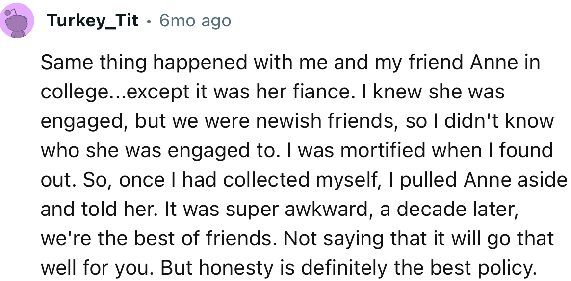 “Same Thing Happened with Me and My Friend Anne in College. Honesty Is Definitely the Best Policy.”
