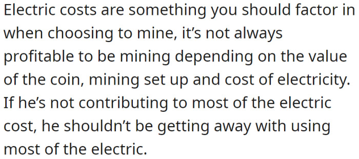 If he's using most of the electricity, he should be contributing most to its cost