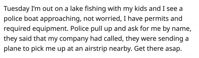 When OP was on vacation, somewhere with no phone signal, he saw a police boat approaching