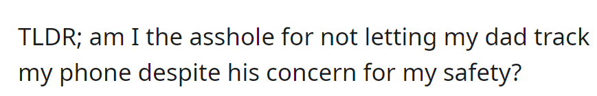 TL;DR: Is OP in the wrong for refusing his dad's phone tracking due to safety concerns?