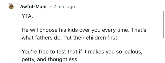 “He will choose his kids over you every time. That’s what fathers do: put their children first.”