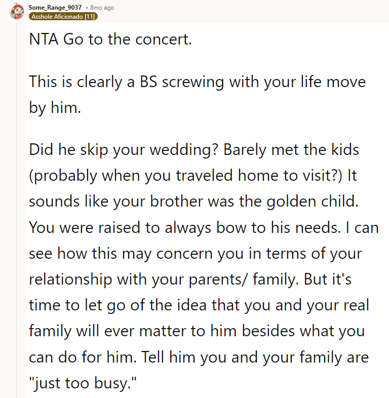 NTA. He has never been there for you, didn't come to your wedding, and never sees you when you invite him to visit. You don't owe him anything and certainly are not obligated to go to his wedding. Given that the wedding is large, you likely won't get to spend much, if any, time with him that day in any event since he'll be very busy and have many people to talk to. I also think it is odd that he plans on having your kids in the wedding, yet has only seen your oldest twice?! Send your regrets along with a gift, and go to your own concert and enjoy yourself!