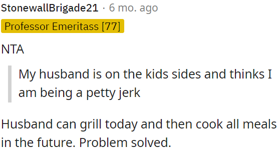 OP's husband should handle grilling and future meal cooking.
