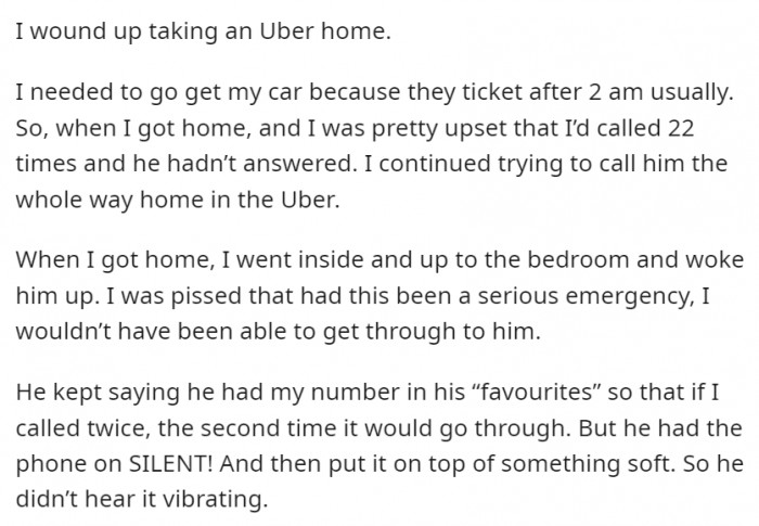 As it turns out, his phone was on silent and it was underneath something soft, so he couldn't feel its vibrations