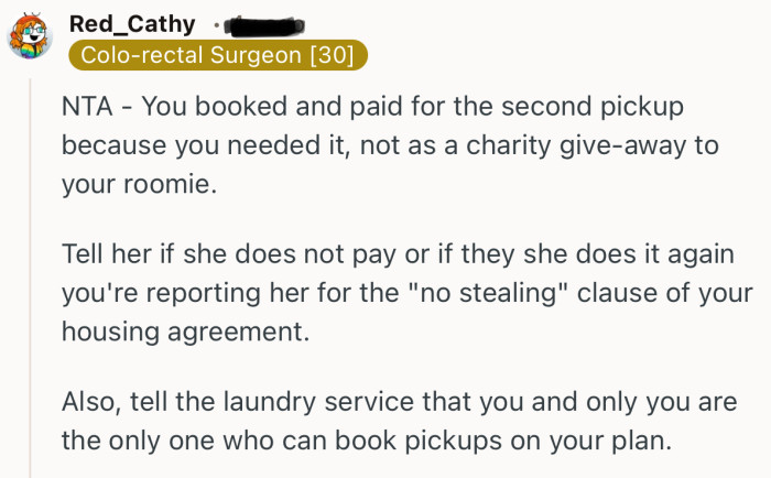 “Tell her if she does not pay or if they she does it again you're reporting her for the ‘no stealing’ clause of your housing agreement.”