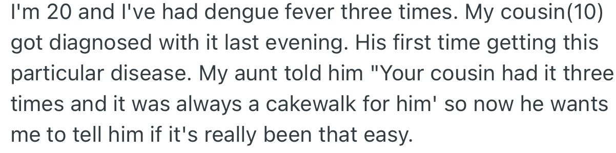 OP’s 10-year-old cousin was recently diagnosed with dengue fever, and the boy’s mom made him believe it wasn’t anything to be scared about
