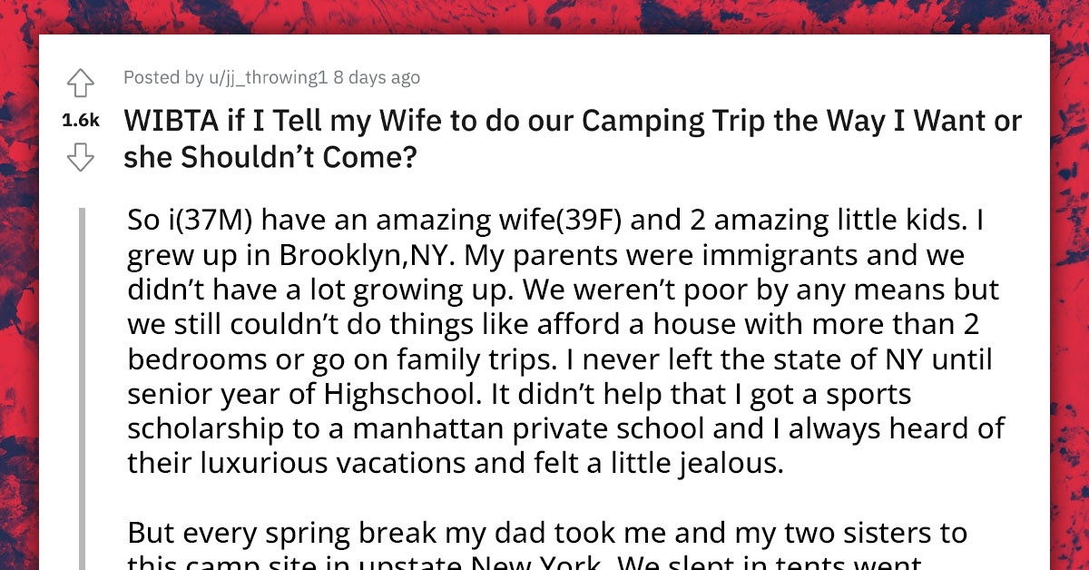 Redditor Doesn't Want His Wife To Turn Their Camping Trip Into Luxurious Glamping Because He Wants His Kids To See How He Grew Up