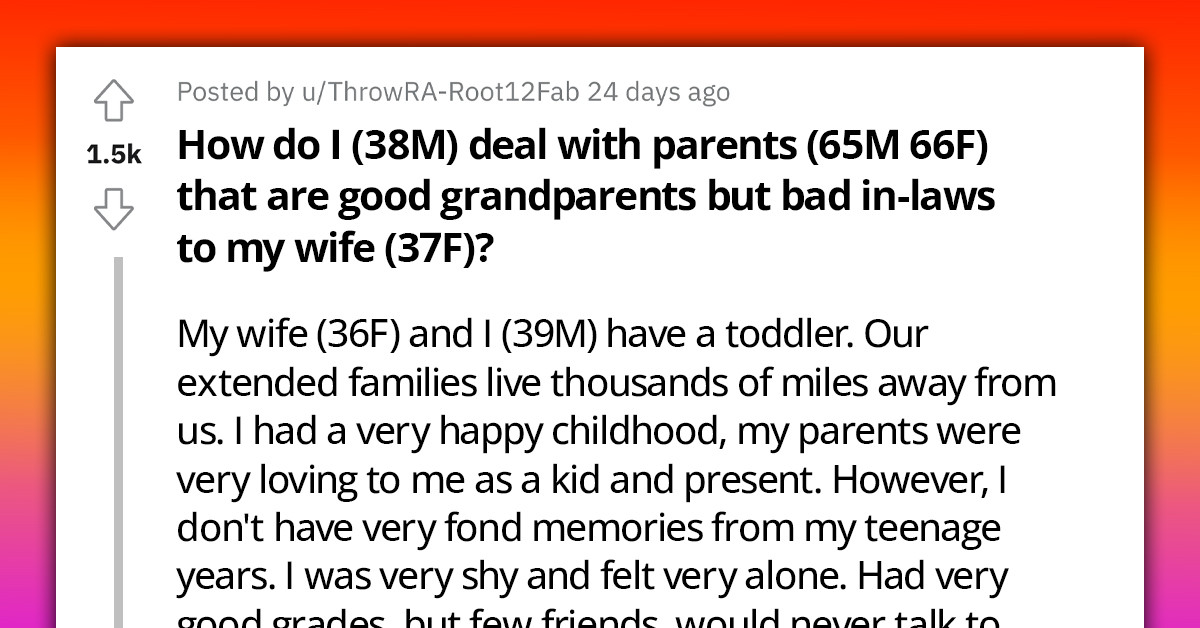 Man Doesn't Know How To Deal With His Parents Who Are Awesome Grandparents, But Awful In-Laws