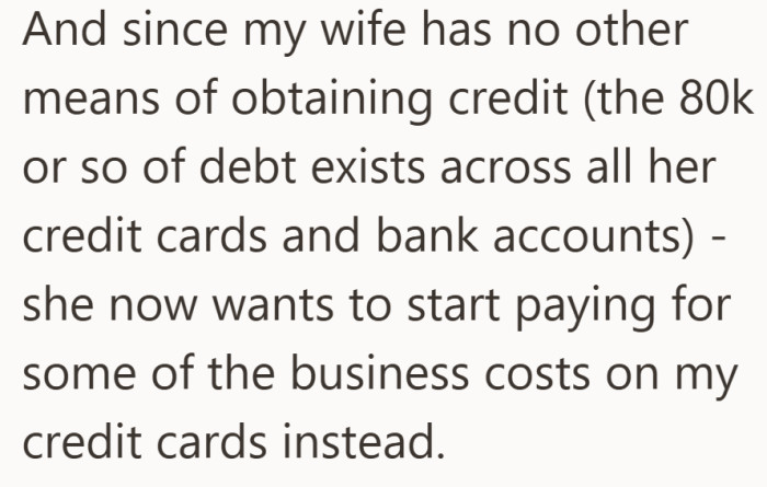 This is where it becomes personal, she wants to use his credit to keep the business running.