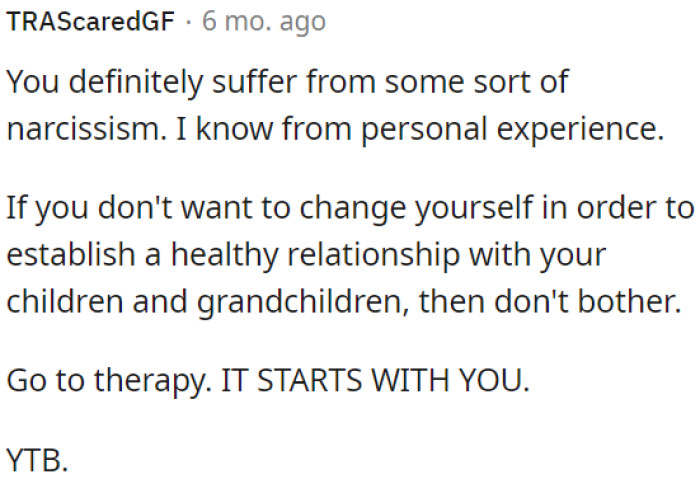 If OP is not willing to change for the sake of a healthy relationship with her children and grandchildren, therapy is the way to go.