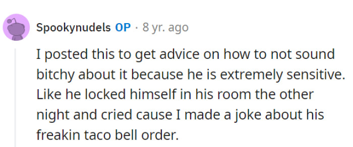 Dealing with a sensitive roommate can be tricky, but approaching the issue gently and directly might prevent any emotional mishaps, even over a taco bell order joke.