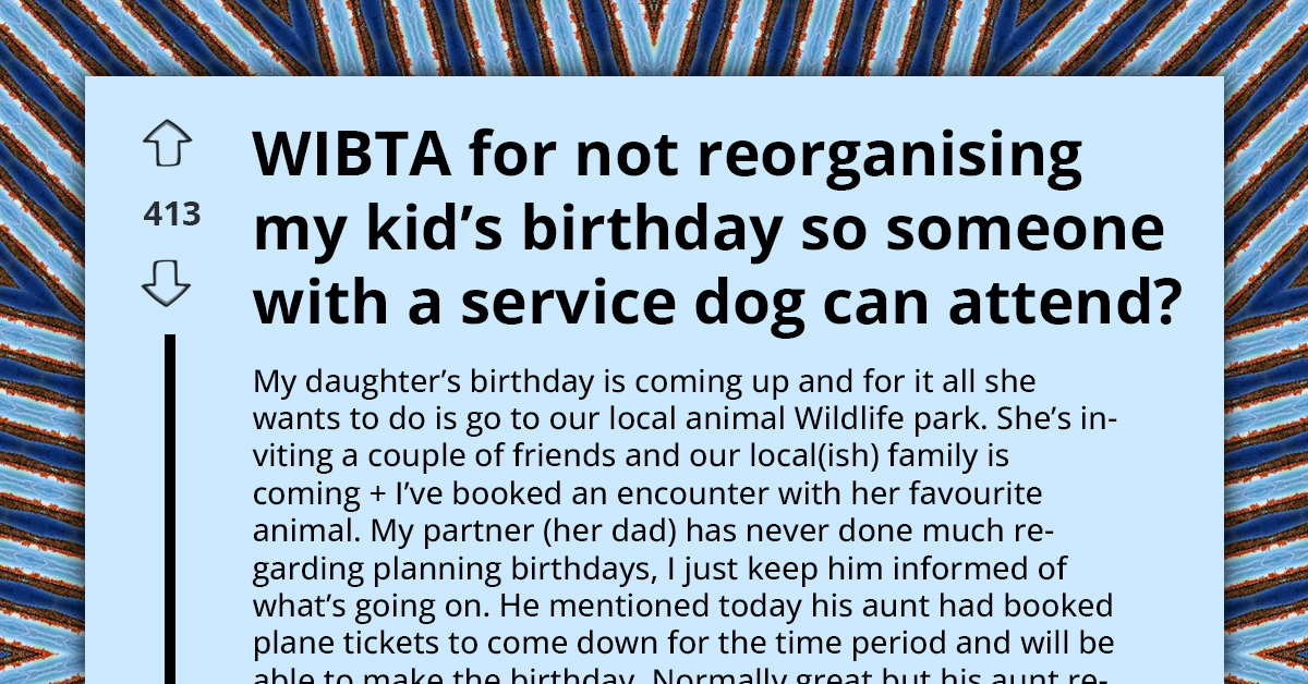 Parent Firmly Declines To Rearrange Child's Dream Birthday So Husband’s Aunt With Service Dog Could Attend