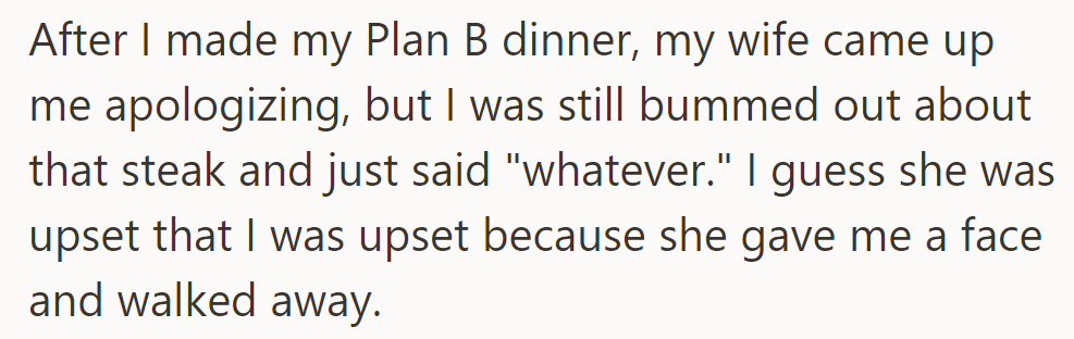 The wife apologized, but OP was still upset about the steak. He responded with 