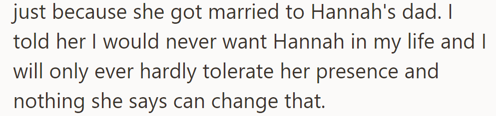 OP told their mom that marrying Hannah's dad didn't give her control. They stated they'd never want Hannah in their life.