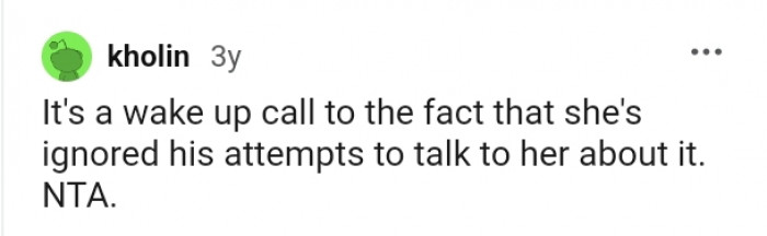 She's ignored his attempts to talk to her