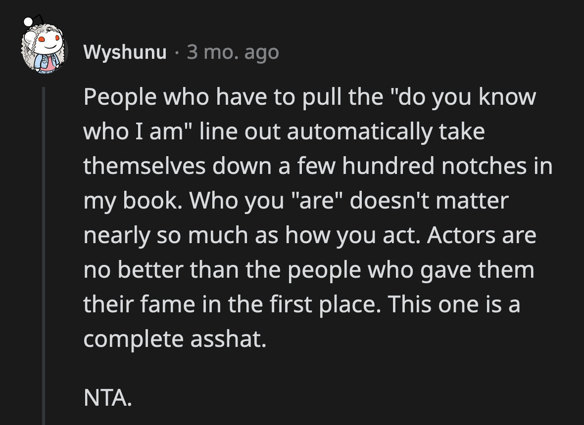 That actor OP encountered definitely acted like an entitled jerk. OP did the right thing when he called him out for parking in a fire lane.