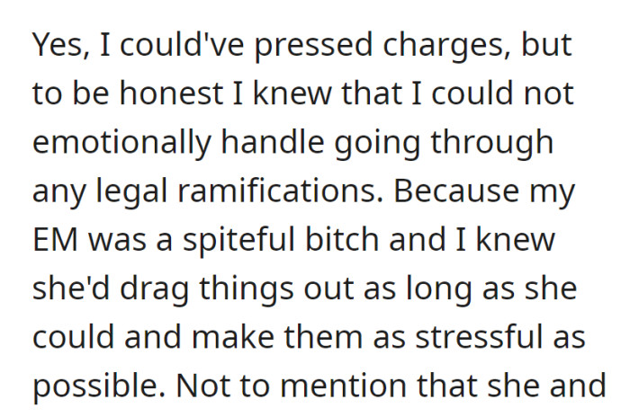 OP refrained from pressing charges against their mother, acknowledging that the legal process would be emotionally taxing due to her spiteful nature.