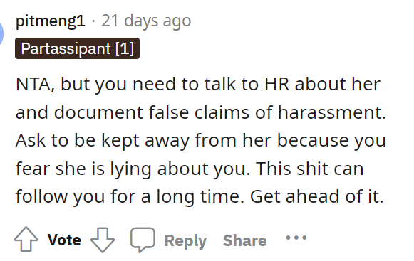 Yep, this is good advice because at this point, OP really needs to protect himself and stay away from her.