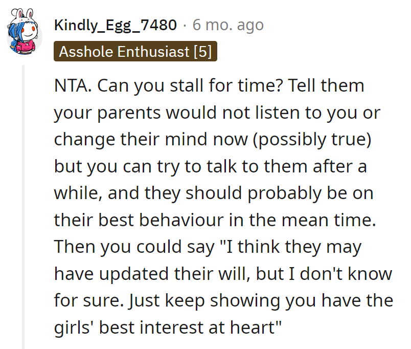 Time's the drama diffuser. Stall, hint at a will update, and keep the peace.