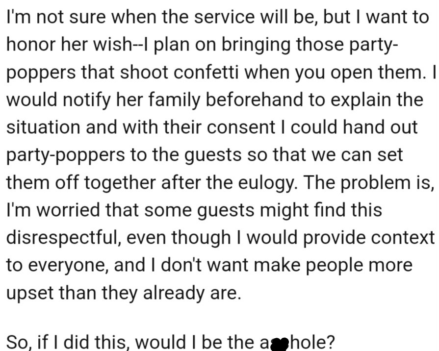 However, OP intends to bring confetti party poppers to honor Jenny's wish, with her family's consent. Yet, he worries some guests might perceive it as disrespectful.