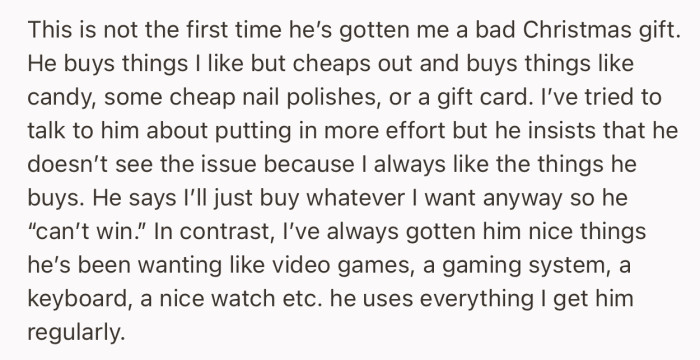 What makes his gifts even more disappointing is that she puts in effort to get him really nice things that he uses regularly