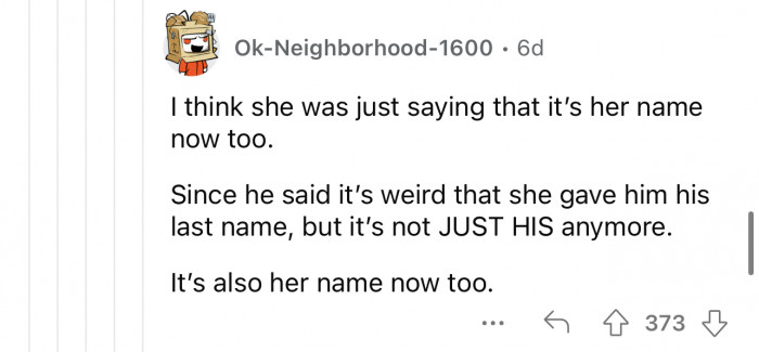It is true that it is her name too, so she can do what she wants with it.