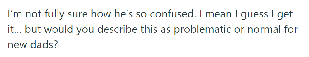 OP wonders if her husband's confusion in caring for their baby is typical for new dads or a cause for concern.