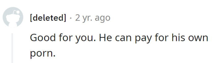 Well, if he's making those kinds of requests, he should at least foot the bill for his own entertainment—sounds like a personal problem!