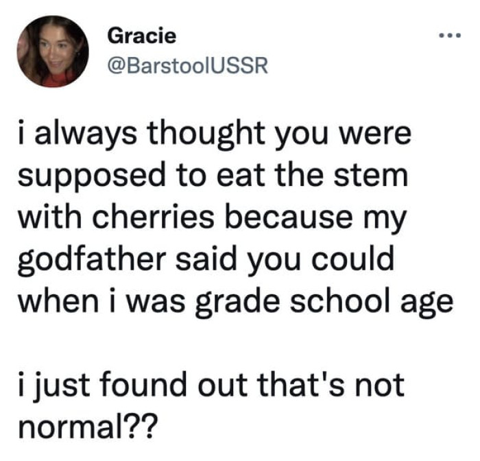 19. Eating the stem with cherries only to find out it's not normal