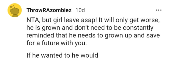 He needs to grow up and save for a future with the OP