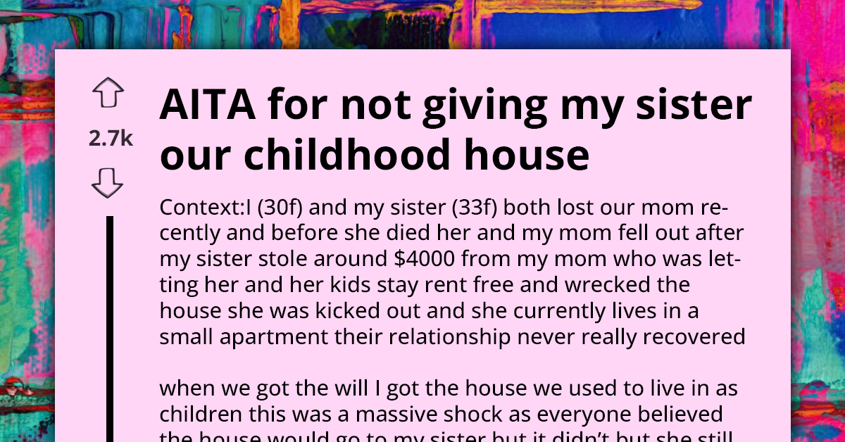 Woman Faces Family Wrath For Refusing To Surrender Childhood Home She Rightfully Inherited To Older Sister With Kids