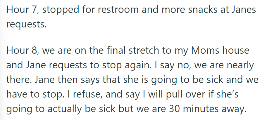Hour 7: Stopped for Jane's needs. Hour 8: Jane wanted to stop again; he refused, as they were almost there. She threatened sickness and persisted, even though they were 30 minutes away.