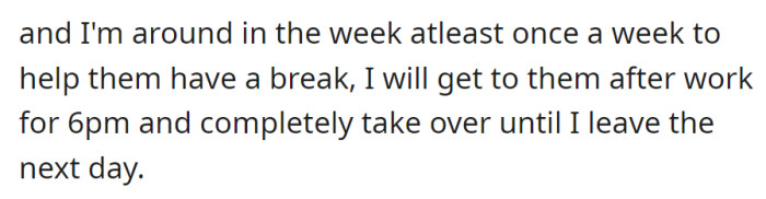 Once a week, OP arrives at 6 PM to take over completely, providing a break for the sister and her partner until the next day.