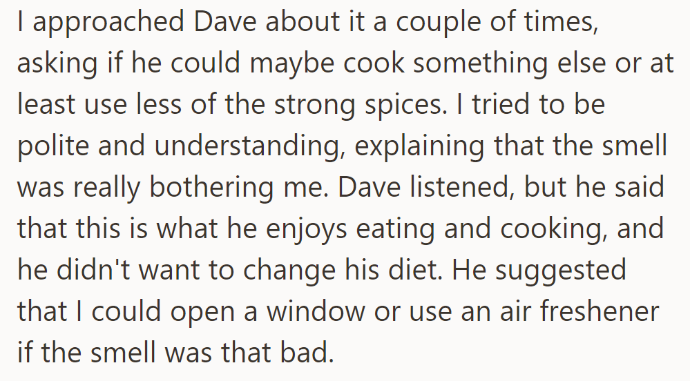 He politely asked Dave to consider cooking less pungent dishes, but Dave preferred his spicy favorites.