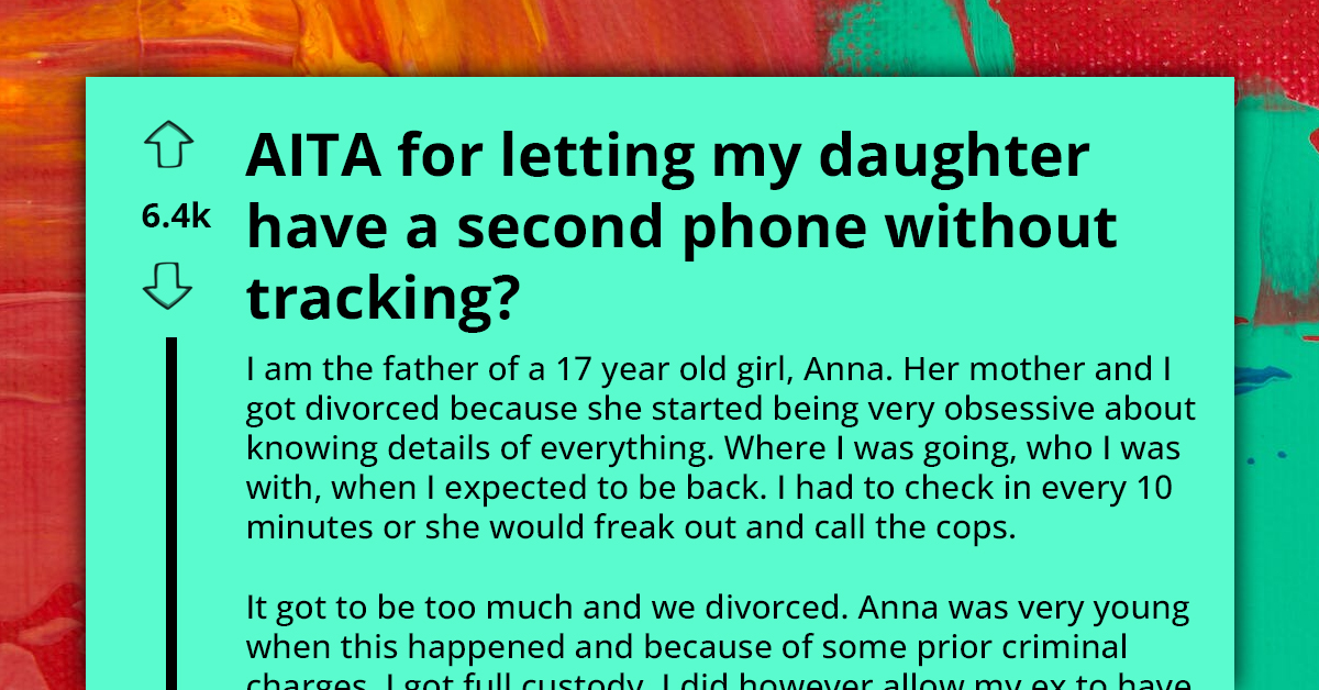 Divorced Man Gets His Teenage Daughter a New Phone as His Obsessive Ex-Wife Keeps Tracking Her, Redditors React