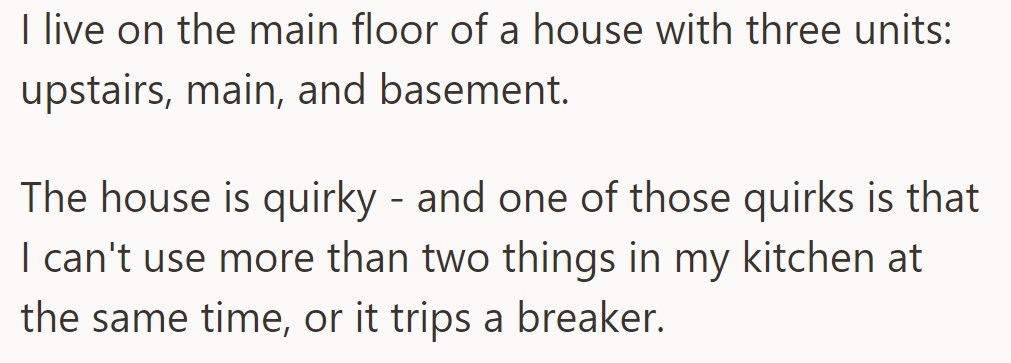 OP lives on the main floor of a quirky house where using more than two kitchen appliances trips a breaker.