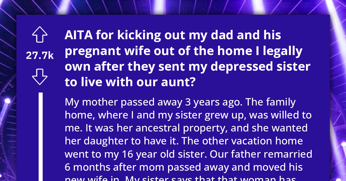 Redditor Asks If She's An A**hole For Kicking Her Father And Seven-Months-Pregnant Stepmother Out Of The Family Home