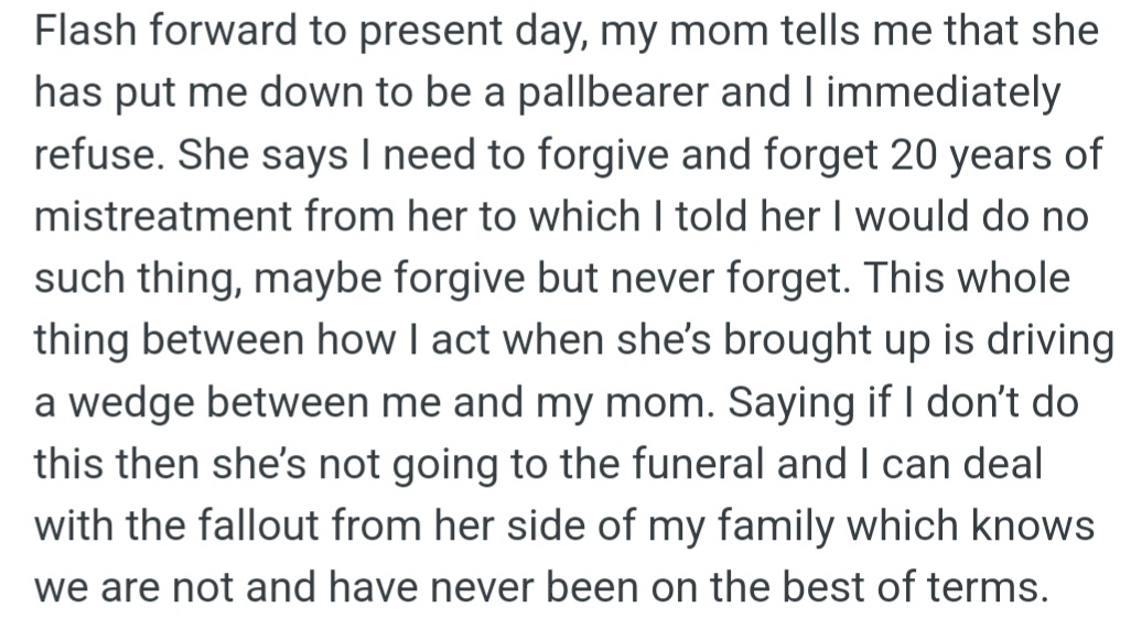 Fast forward to today and OP’s aunt has passed away. His mom asked him to be a pallbearer at the funeral, which he bluntly refused