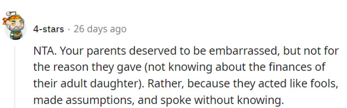 Exactly! The real embarrassment is how they acted like financial know-it-alls without knowing the full picture.