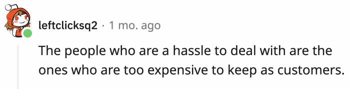 Customers like Maddy are not the type you want as loyal patrons.