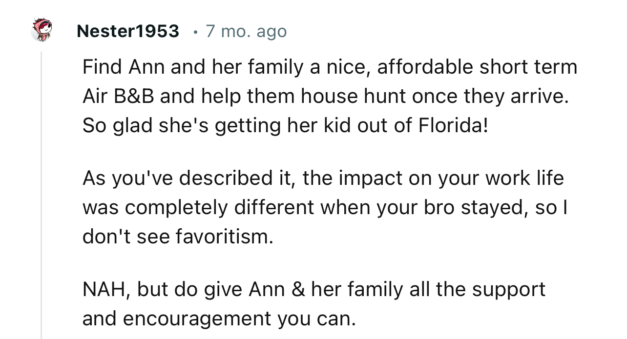 “NAH…Find Ann and her family a nice, affordable short-term Air B&B and help them house hunt once they arrive.”