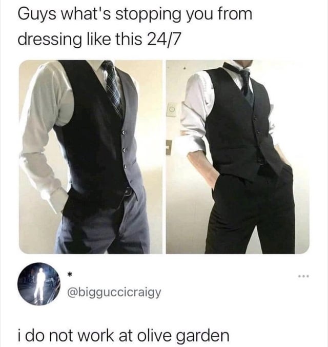 The fear of being mistaken for an Olive Garden waiter