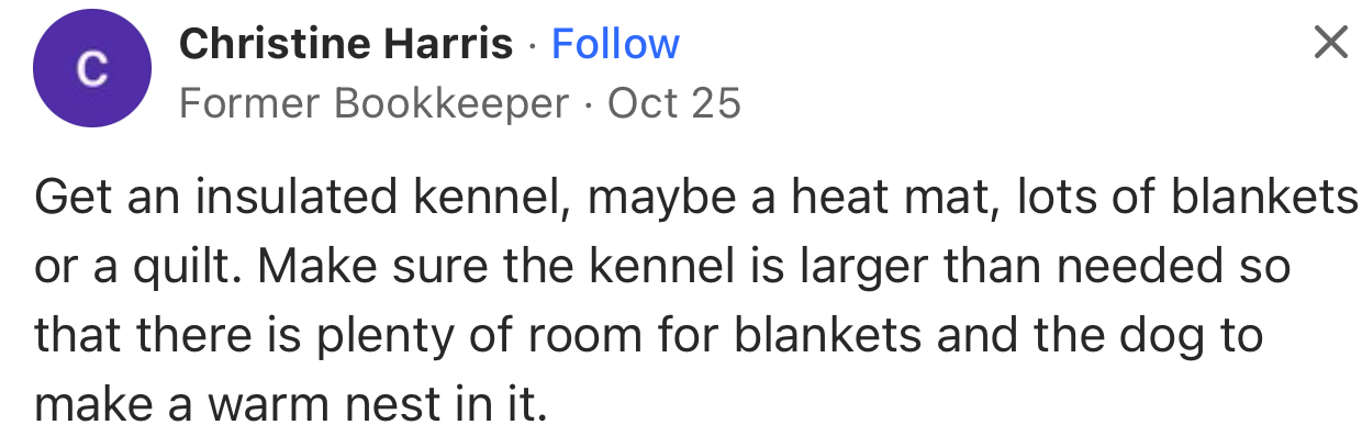 “Get an insulated kennel, maybe a heat mat, lots of blankets or a quilt.”