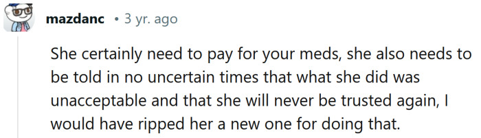 She needs to pay for your meds.