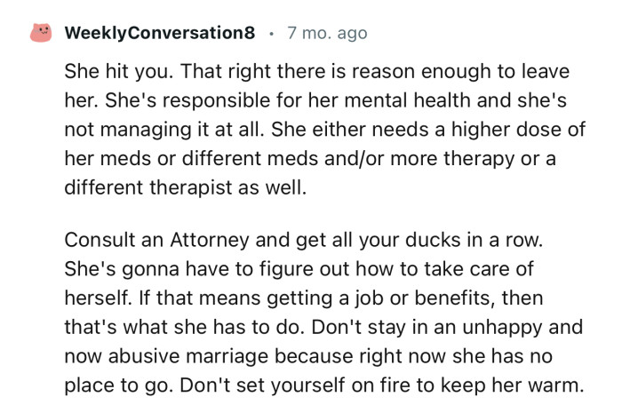 “She hit you. That right there is reason enough to leave her.”