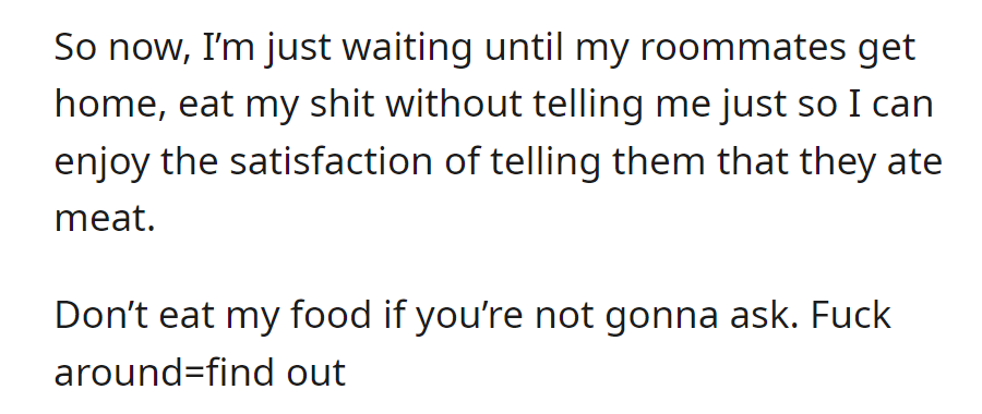 Waiting for roommates to eat food without permission, eager to reveal they consumed meat. Message: Don't eat without asking.