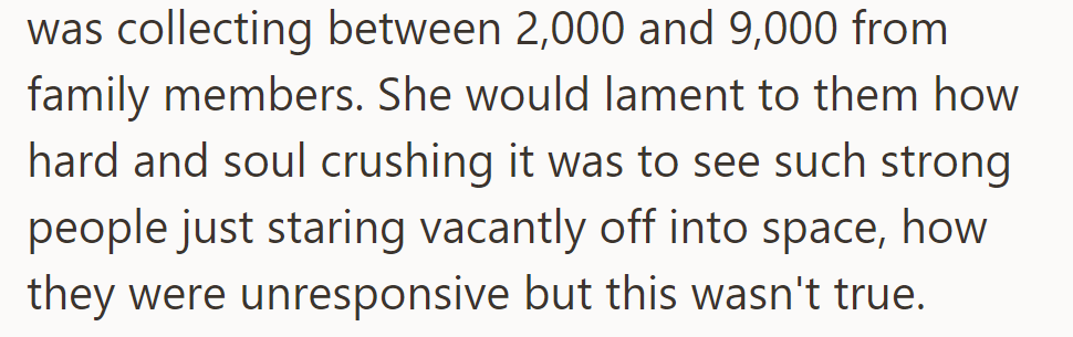 OP's mother collected $2,000 to $9,000 monthly from family, falsely claiming the difficulty of caring for unresponsive loved ones.