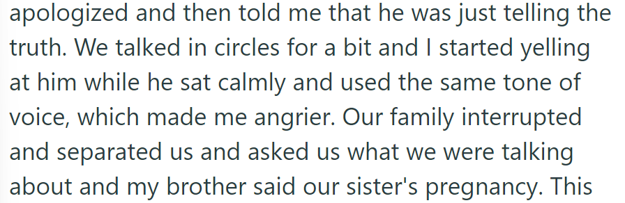 He apologized but insisted on the truth. The argument escalated, and the brother revealed the topic: sister's pregnancy.
