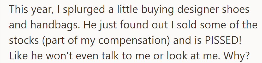 She splurged on designer items; her husband is upset that she sold stock compensation and now refuses to talk to her.